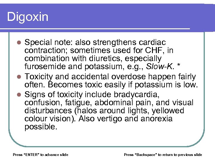 Digoxin Special note: also strengthens cardiac contraction; sometimes used for CHF, in combination with