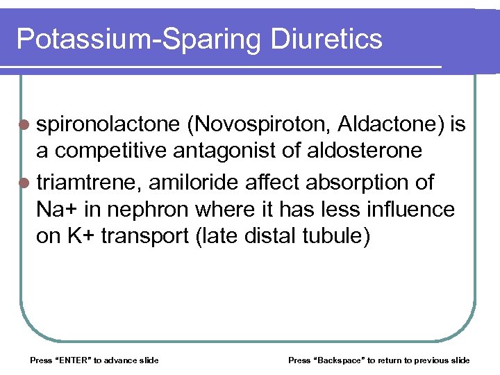 Potassium-Sparing Diuretics l spironolactone (Novospiroton, Aldactone) is a competitive antagonist of aldosterone l triamtrene,