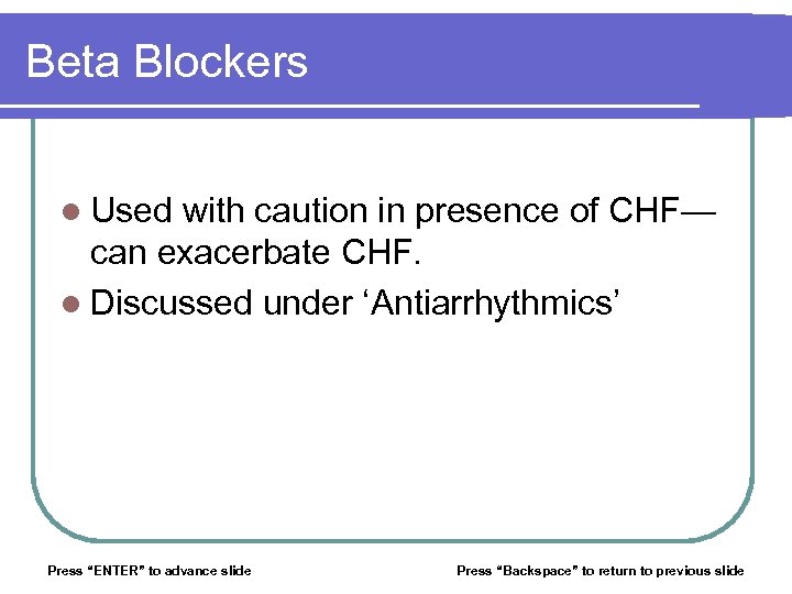 Beta Blockers l Used with caution in presence of CHF— can exacerbate CHF. l