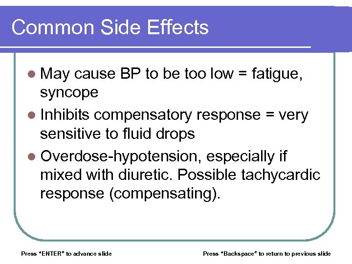 Common Side Effects l May cause BP to be too low = fatigue, syncope