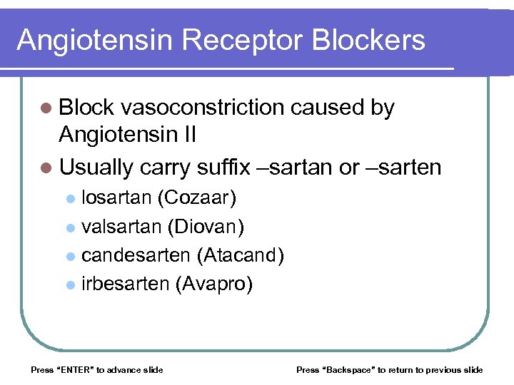 Angiotensin Receptor Blockers l Block vasoconstriction caused by Angiotensin II l Usually carry suffix