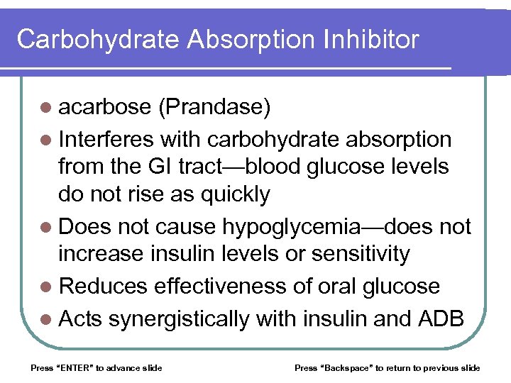 Carbohydrate Absorption Inhibitor l acarbose (Prandase) l Interferes with carbohydrate absorption from the GI