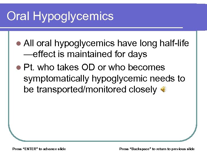 Oral Hypoglycemics l All oral hypoglycemics have long half-life —effect is maintained for days