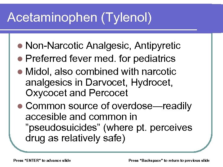 Acetaminophen (Tylenol) l Non-Narcotic Analgesic, Antipyretic l Preferred fever med. for pediatrics l Midol,