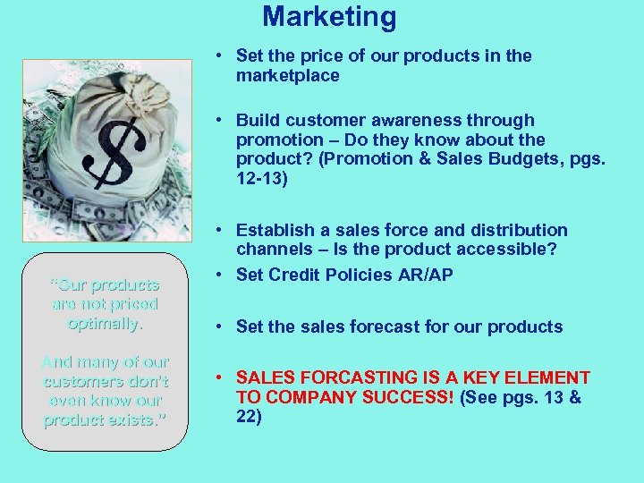 Marketing • Set the price of our products in the marketplace • Build customer