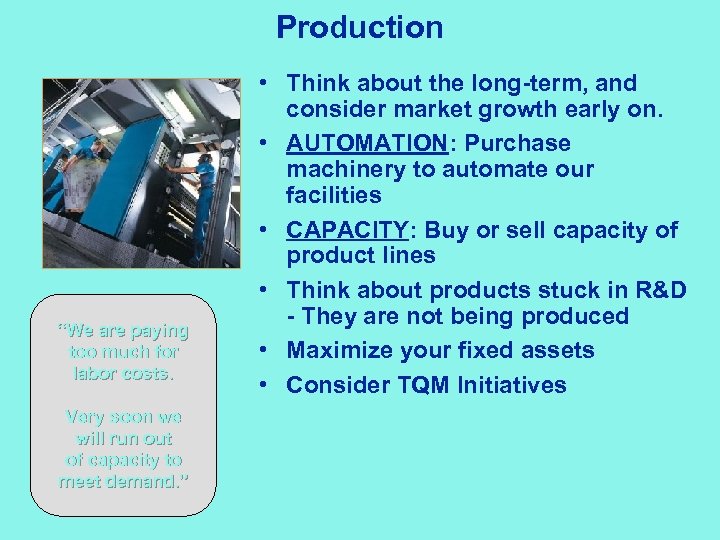 Production “We are paying too much for labor costs. Very soon we will run
