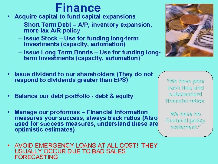 Finance • Acquire capital to fund capital expansions – Short Term Debt – A/P,