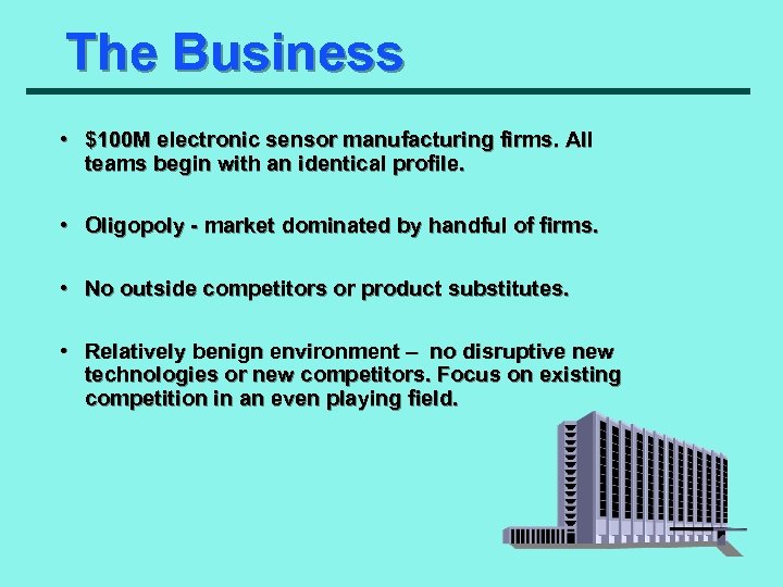 The Business • $100 M electronic sensor manufacturing firms. All teams begin with an