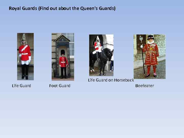 Royal Guards (Find out about the Queen's Guards) Life Guard on Horseback Life Guard