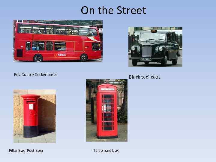 On the Street Red Double Decker buses Pillar Box (Post Box) Black taxi cabs