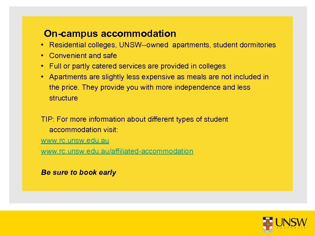 On-campus accommodation • • Residential colleges, UNSW owned apartments, student dormitories Convenient and safe