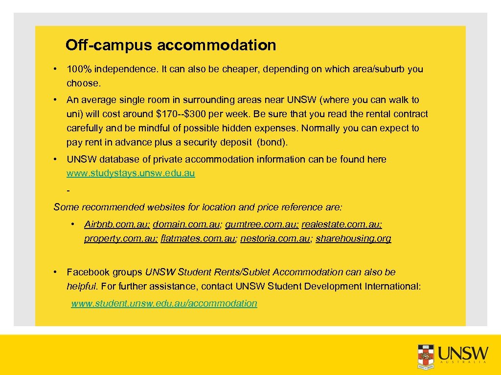 Off-campus accommodation • 100% independence. It can also be cheaper, depending on which area/suburb