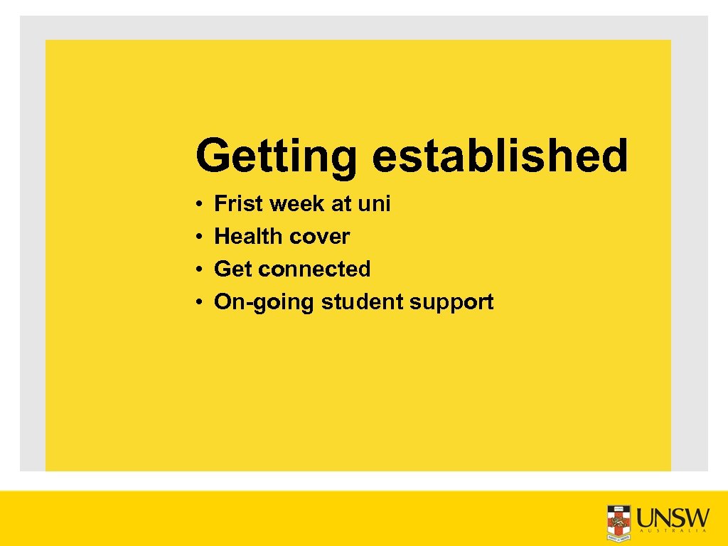 Getting established • • Frist week at uni Health cover Get connected On-going student
