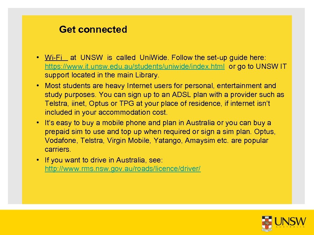 Get connected • Wi Fi at UNSW is called Uni. Wide. Follow the set
