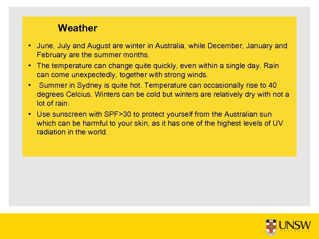 Weather • June, July and August are winter in Australia, while December, January and