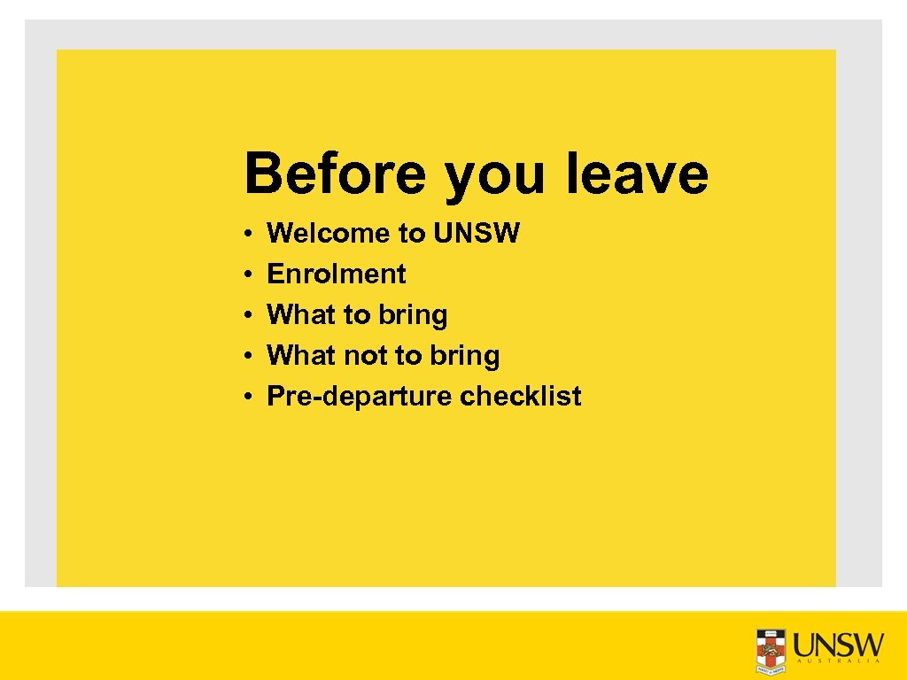 Before you leave • • • Welcome to UNSW Enrolment What to bring What
