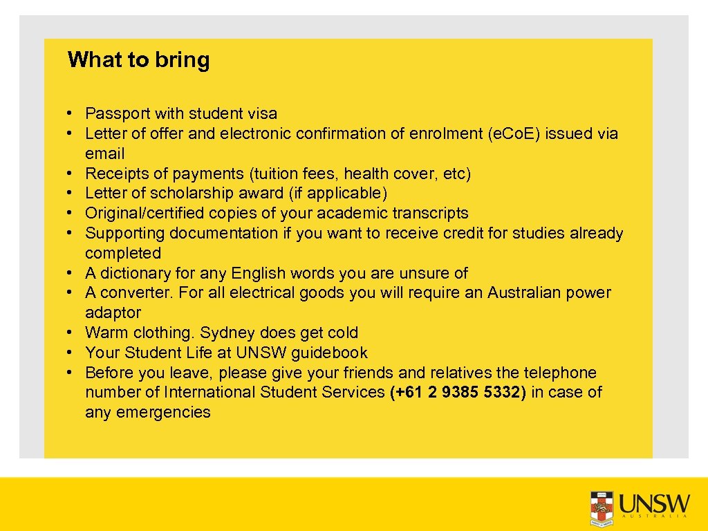 What to bring • Passport with student visa • Letter of offer and electronic