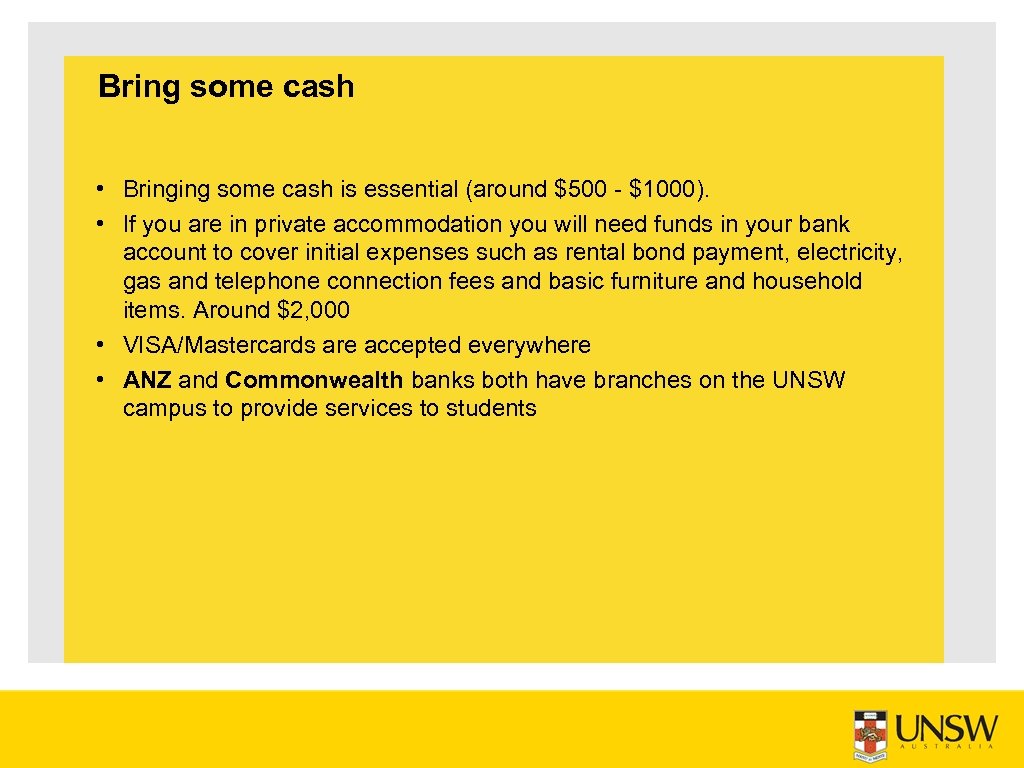 Bring some cash • Bringing some cash is essential (around $500 $1000). • If