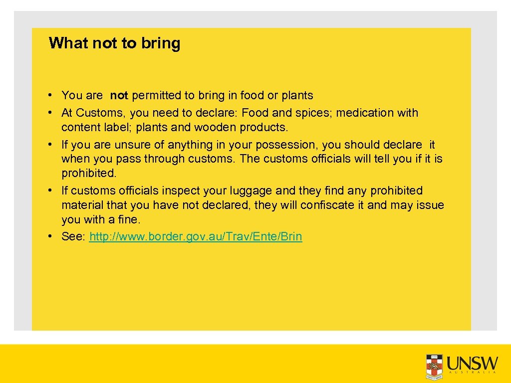 What not to bring • You are not permitted to bring in food or