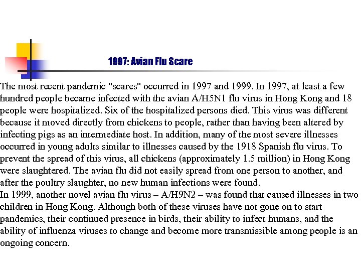 1997: Avian Flu Scare The most recent pandemic "scares" occurred in 1997 and 1999.