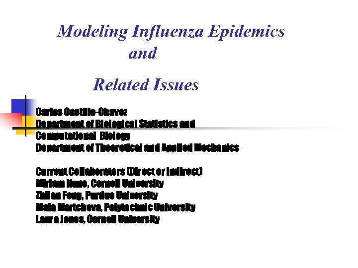 Modeling Influenza Epidemics and Related Issues Carlos Castillo-Chavez Department of Biological Statistics and Computational