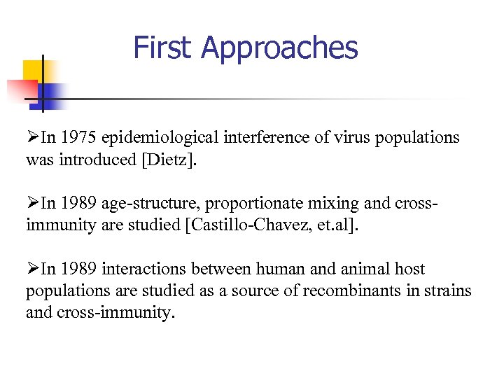 First Approaches ØIn 1975 epidemiological interference of virus populations was introduced [Dietz]. ØIn 1989