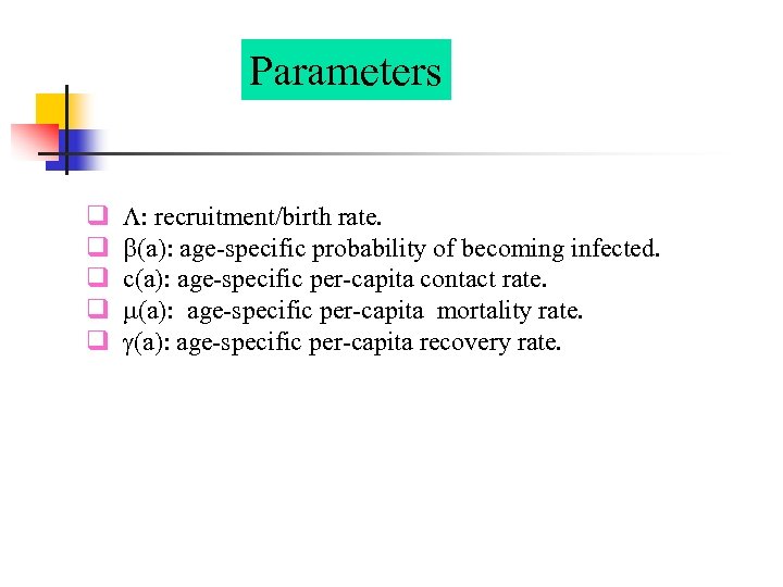 Parameters q q q : recruitment/birth rate. (a): age-specific probability of becoming infected. c(a):