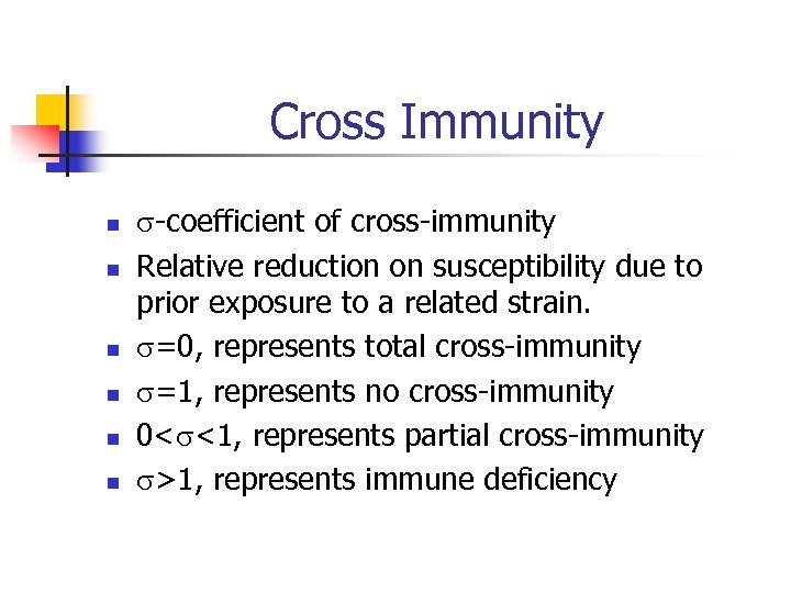 Cross Immunity n n n -coefficient of cross-immunity Relative reduction on susceptibility due to