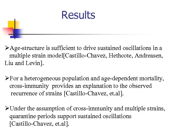 Results ØAge-structure is sufficient to drive sustained oscillations in a multiple strain model[Castillo-Chavez, Hethcote,