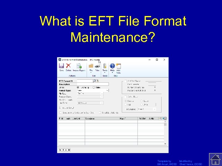 What is EFT File Format Maintenance? Template by Modified by Bill Arcuri, WCSD Chad