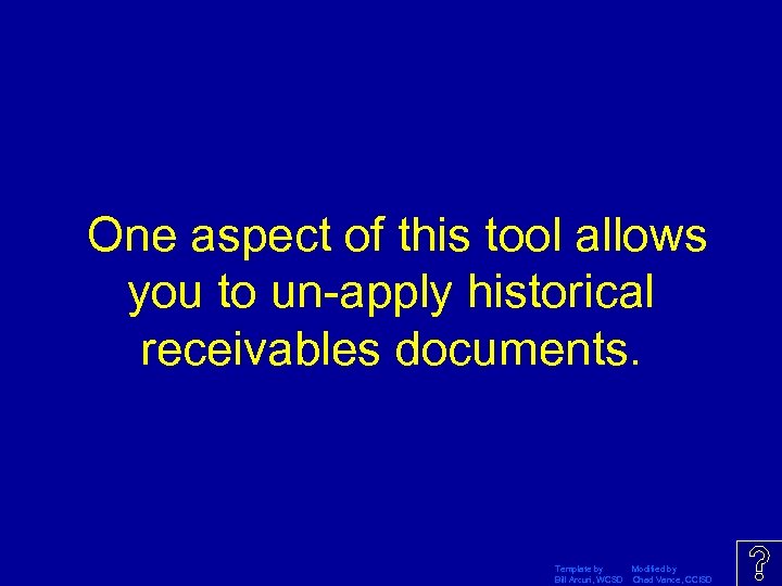 One aspect of this tool allows you to un-apply historical receivables documents. Template by