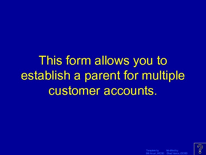 This form allows you to establish a parent for multiple customer accounts. Template by