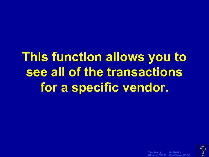 This function allows you to see all of the transactions for a specific vendor.