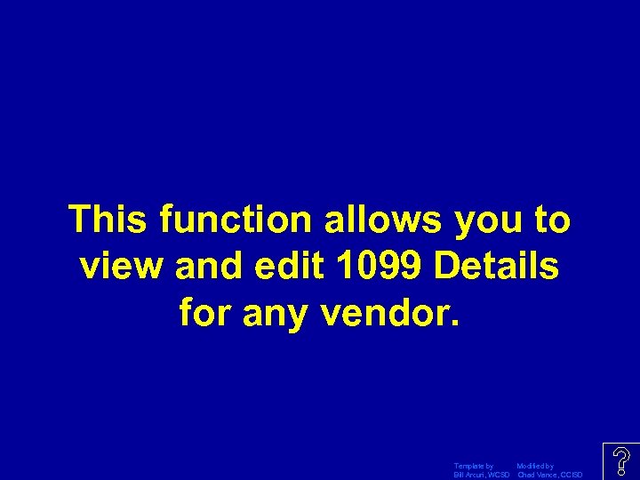 This function allows you to view and edit 1099 Details for any vendor. Template