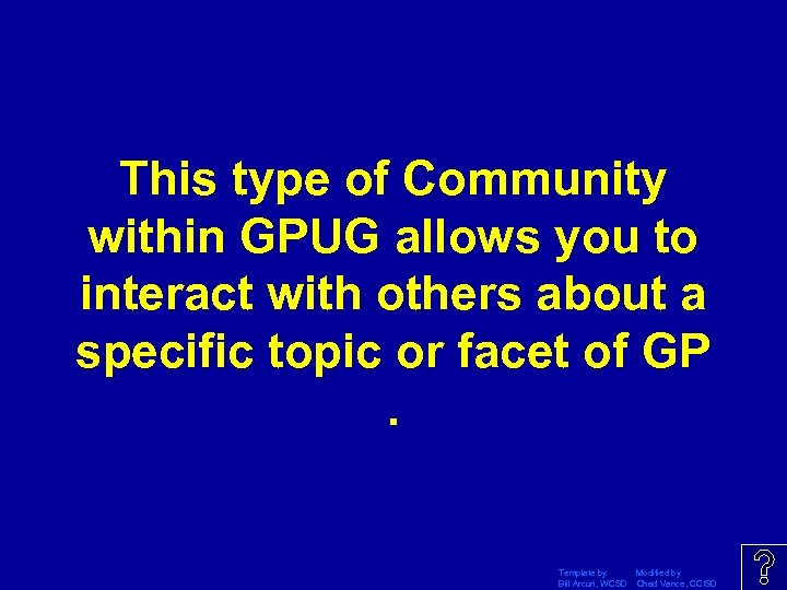 This type of Community within GPUG allows you to interact with others about a
