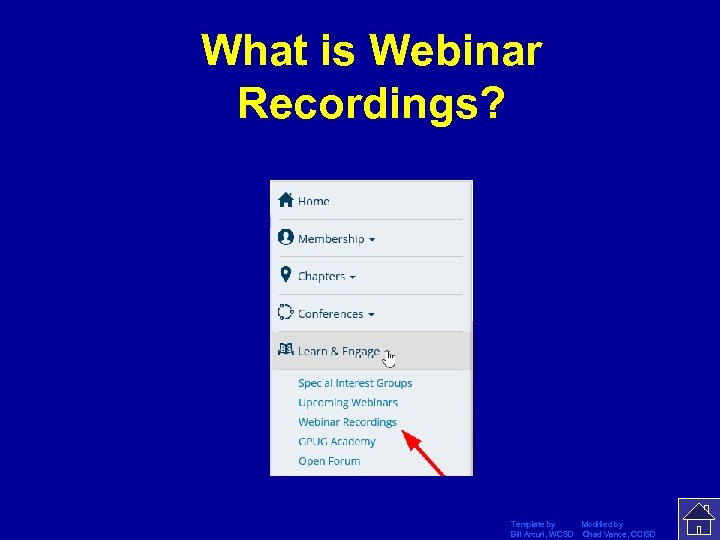 What is Webinar Recordings? Template by Modified by Bill Arcuri, WCSD Chad Vance, CCISD