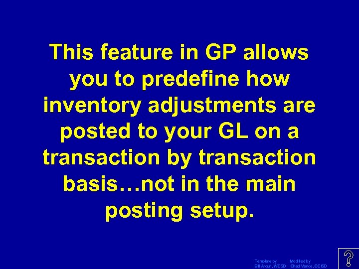 This feature in GP allows you to predefine how inventory adjustments are posted to