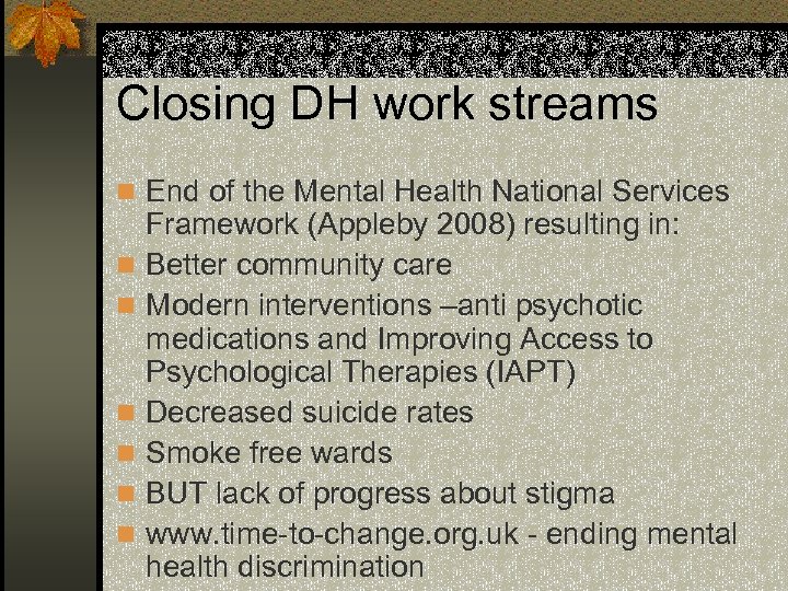 Closing DH work streams n End of the Mental Health National Services n n