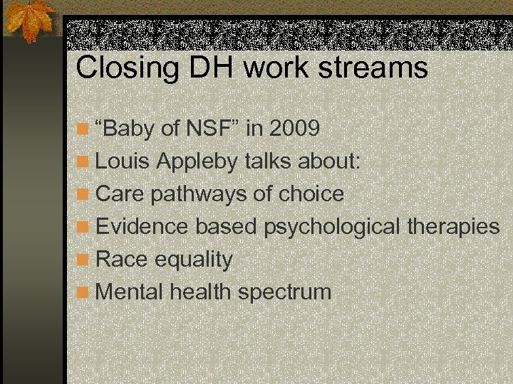 Closing DH work streams n “Baby of NSF” in 2009 n Louis Appleby talks