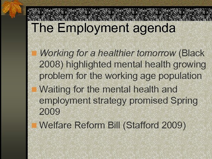 The Employment agenda n Working for a healthier tomorrow (Black 2008) highlighted mental health