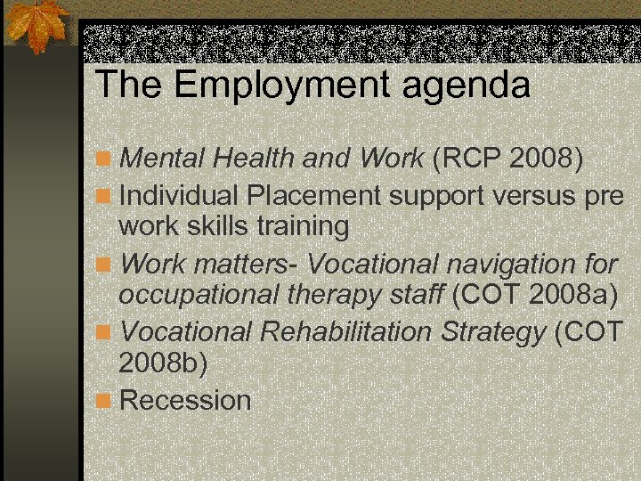The Employment agenda n Mental Health and Work (RCP 2008) n Individual Placement support