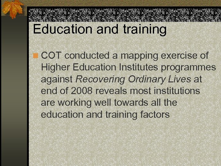 Education and training n COT conducted a mapping exercise of Higher Education Institutes programmes