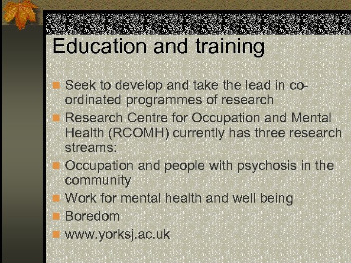 Education and training n Seek to develop and take the lead in con n