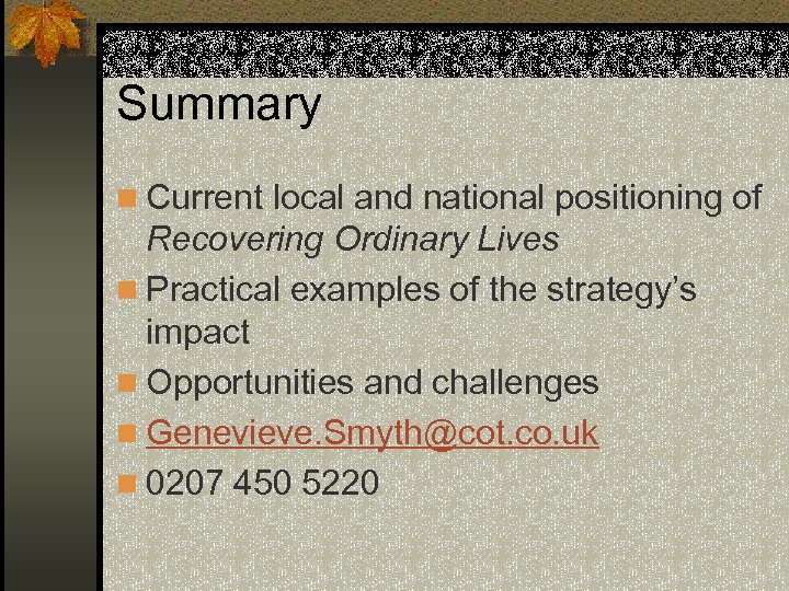 Summary n Current local and national positioning of Recovering Ordinary Lives n Practical examples