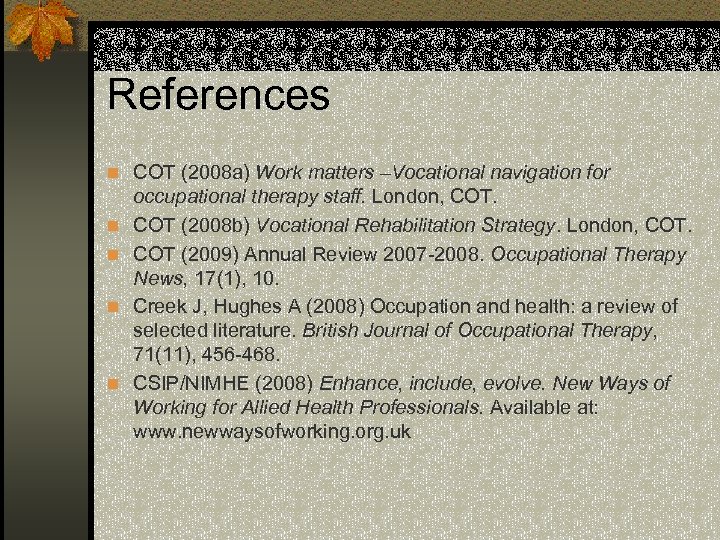 References n COT (2008 a) Work matters –Vocational navigation for n n occupational therapy