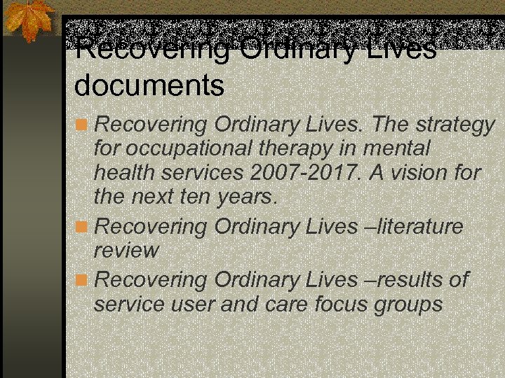 Recovering Ordinary Lives documents n Recovering Ordinary Lives. The strategy for occupational therapy in