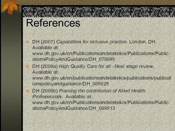 References n DH (2007) Capabilities for inclusive practice. London, DH. Available at: www. dh.