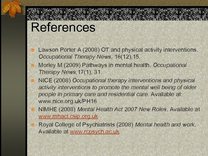 References n Lawson Porter A (2008) OT and physical activity interventions. n n Occupational