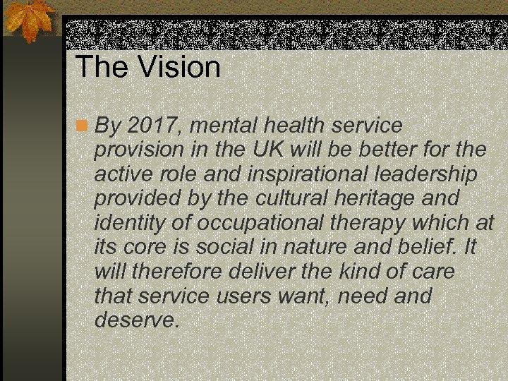 The Vision n By 2017, mental health service provision in the UK will be