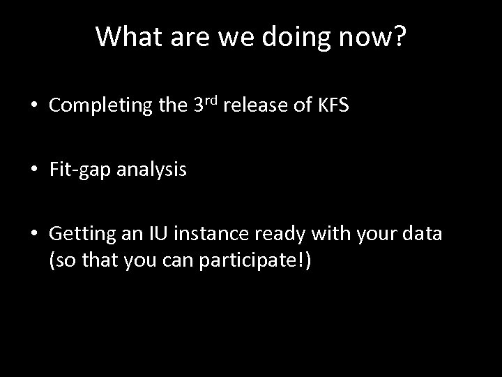 What are we doing now? • Completing the 3 rd release of KFS •